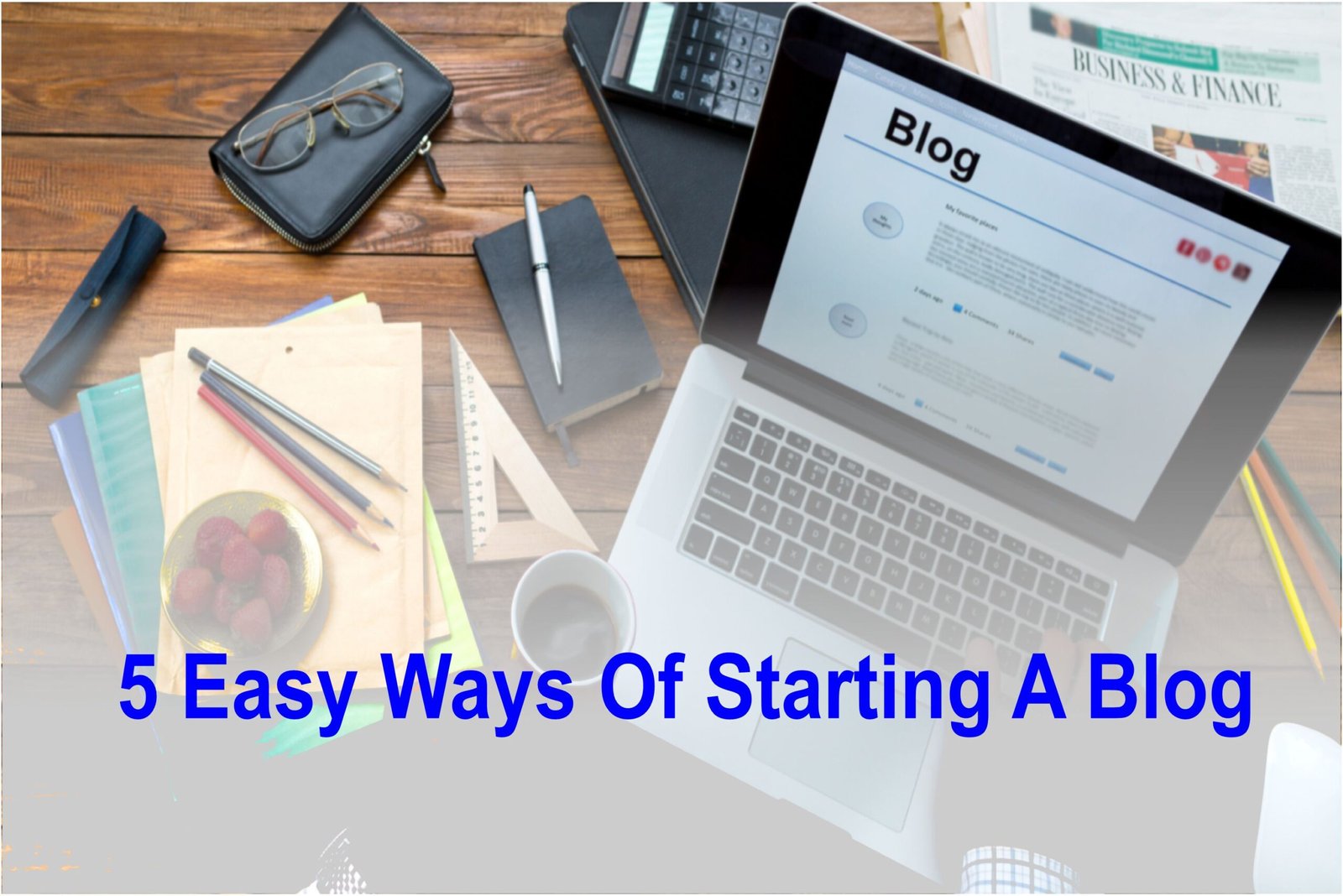 5 Easy Ways Of Starting a Blog