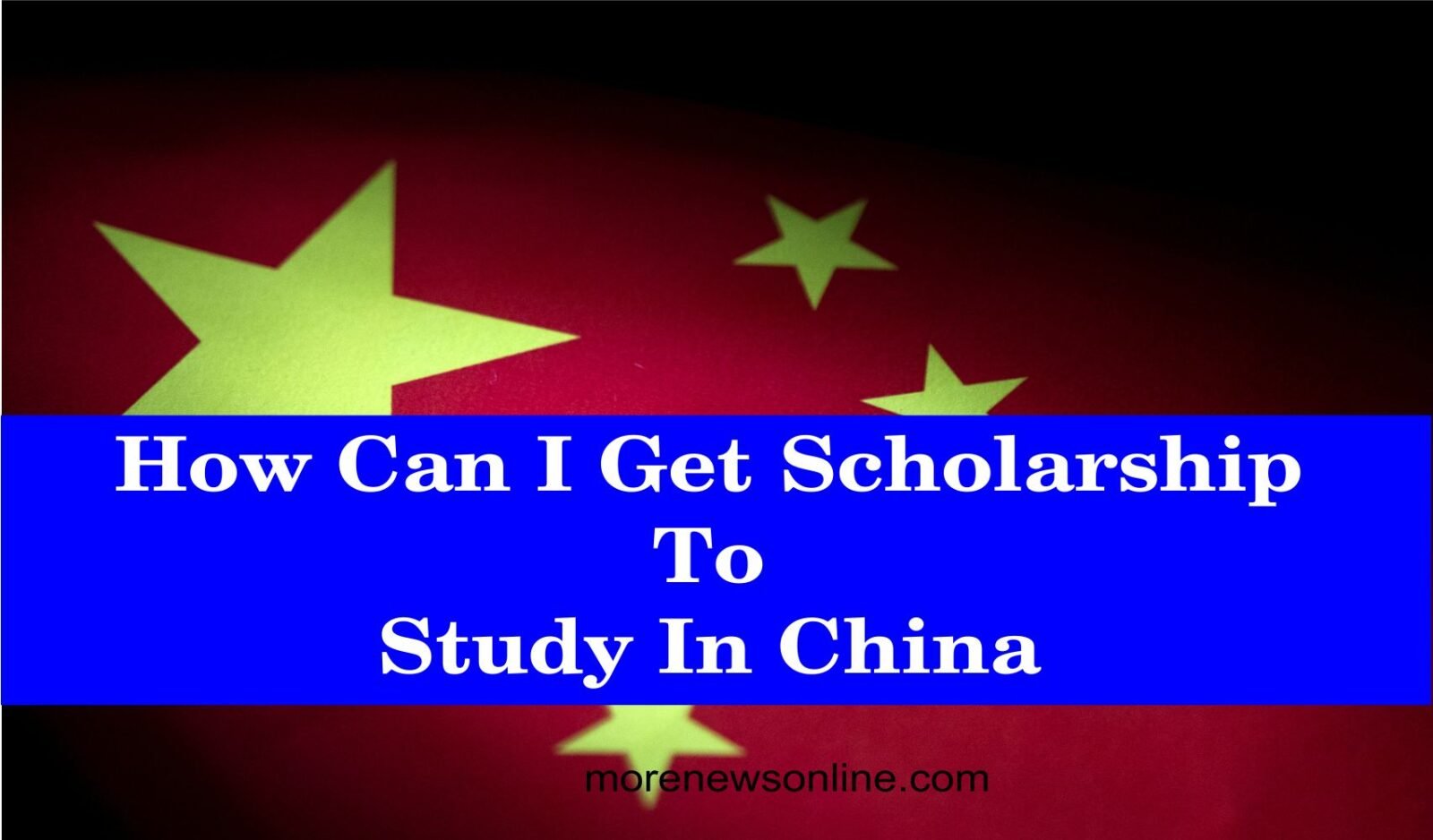 How Can I Get Scholarship To Study In China: Step-by-step guide 2023