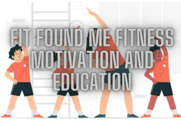 Fit Found Me Fitness Motivation and Education